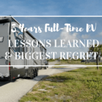 Full-Time RVers share their lessons learned and biggest regret after 3 years full-time RV travel.