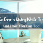 Would you like to learn how to Work, Live, and Travel Where You Want? Read how we earn a living while traveling full-time and how you can too.